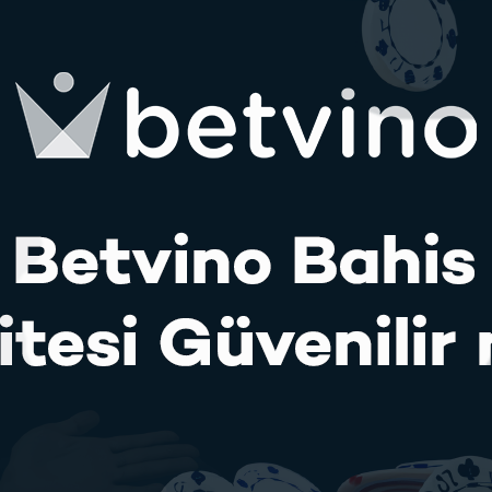 Betvino Bahis Sitesi Güvenilir mi