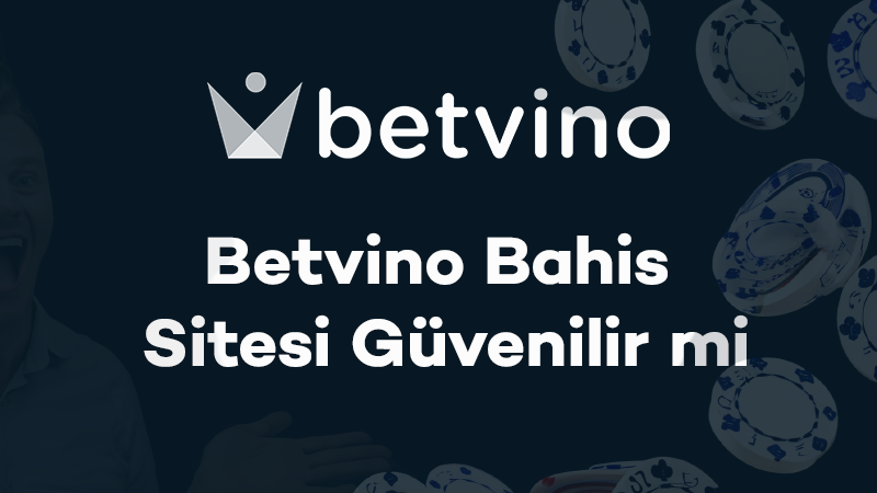 Betvino Bahis Sitesi Güvenilir mi