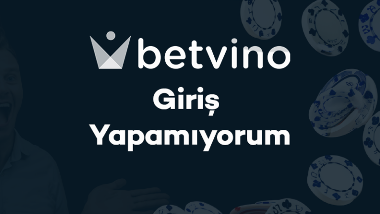 Betvino Giriş Yapamıyorum