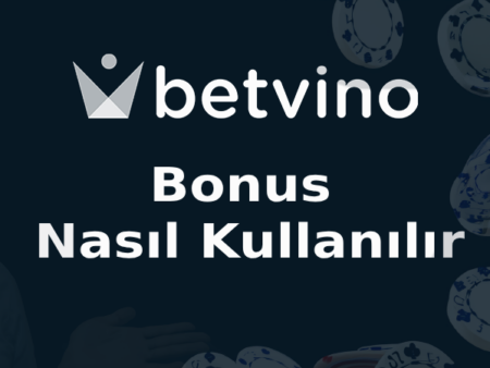 Betvino Bonus Nasıl Kullanılır